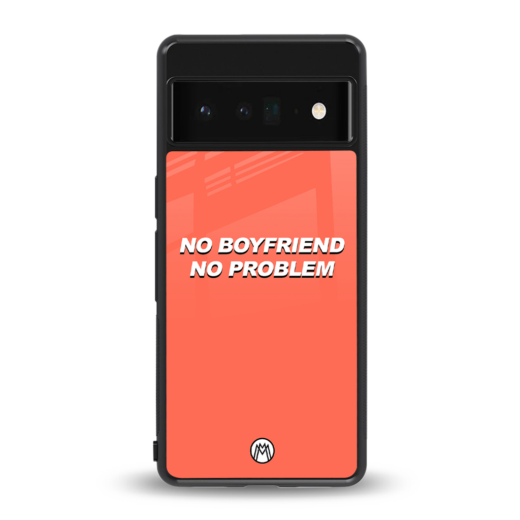 no boyfriend no problem back phone cover | glass case for google pixel 6 pro