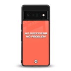 no boyfriend no problem back phone cover | glass case for google pixel 6 pro
