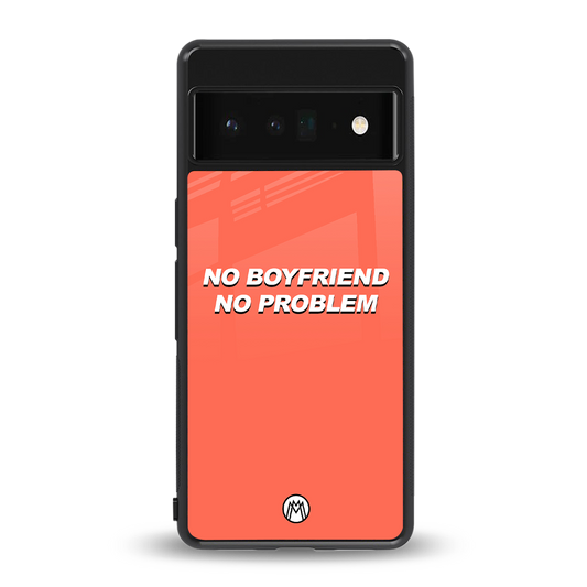 no boyfriend no problem back phone cover | glass case for google pixel 6 pro