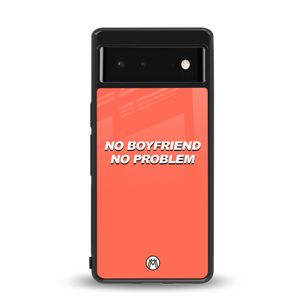 no boyfriend no problem back phone cover | glass case for google pixel 6
