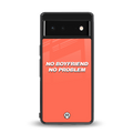 no boyfriend no problem back phone cover | glass case for google pixel 6