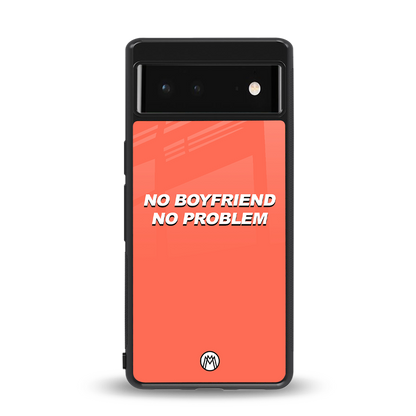 no boyfriend no problem back phone cover | glass case for google pixel 6