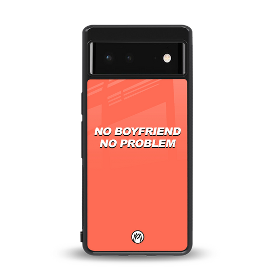 no boyfriend no problem back phone cover | glass case for Google Pixel 6A