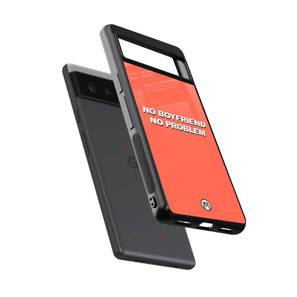 no boyfriend no problem back phone cover | glass case for google pixel 6