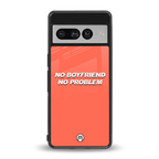 no boyfriend no problem back phone cover | glass case for google pixel 7 pro