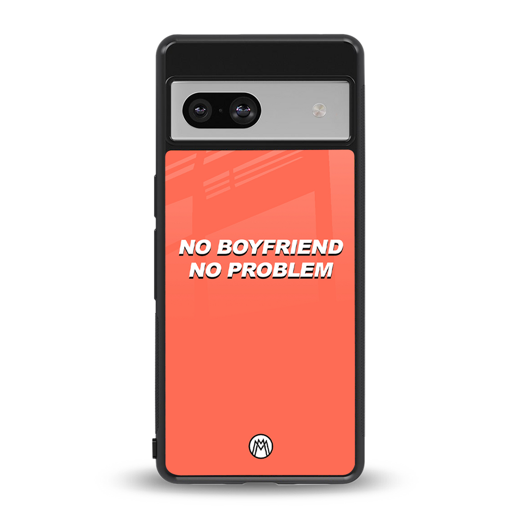no boyfriend no problem back phone cover | glass case for Google Pixel 7