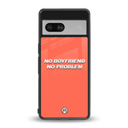 no boyfriend no problem back phone cover | glass case for Google Pixel 7