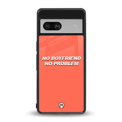 no boyfriend no problem back phone cover | glass case for Google Pixel 7A