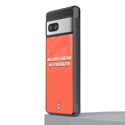 no boyfriend no problem back phone cover | glass case for Google Pixel 7