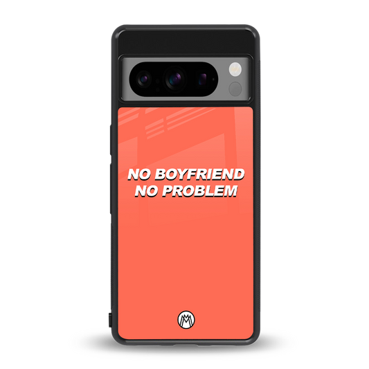 no boyfriend no problem back phone cover | glass case for google pixel 8 pro