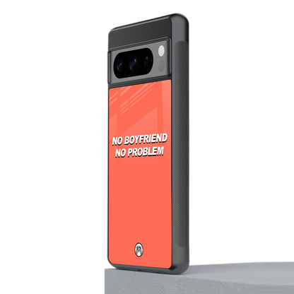 no boyfriend no problem back phone cover | glass case for google pixel 8 pro