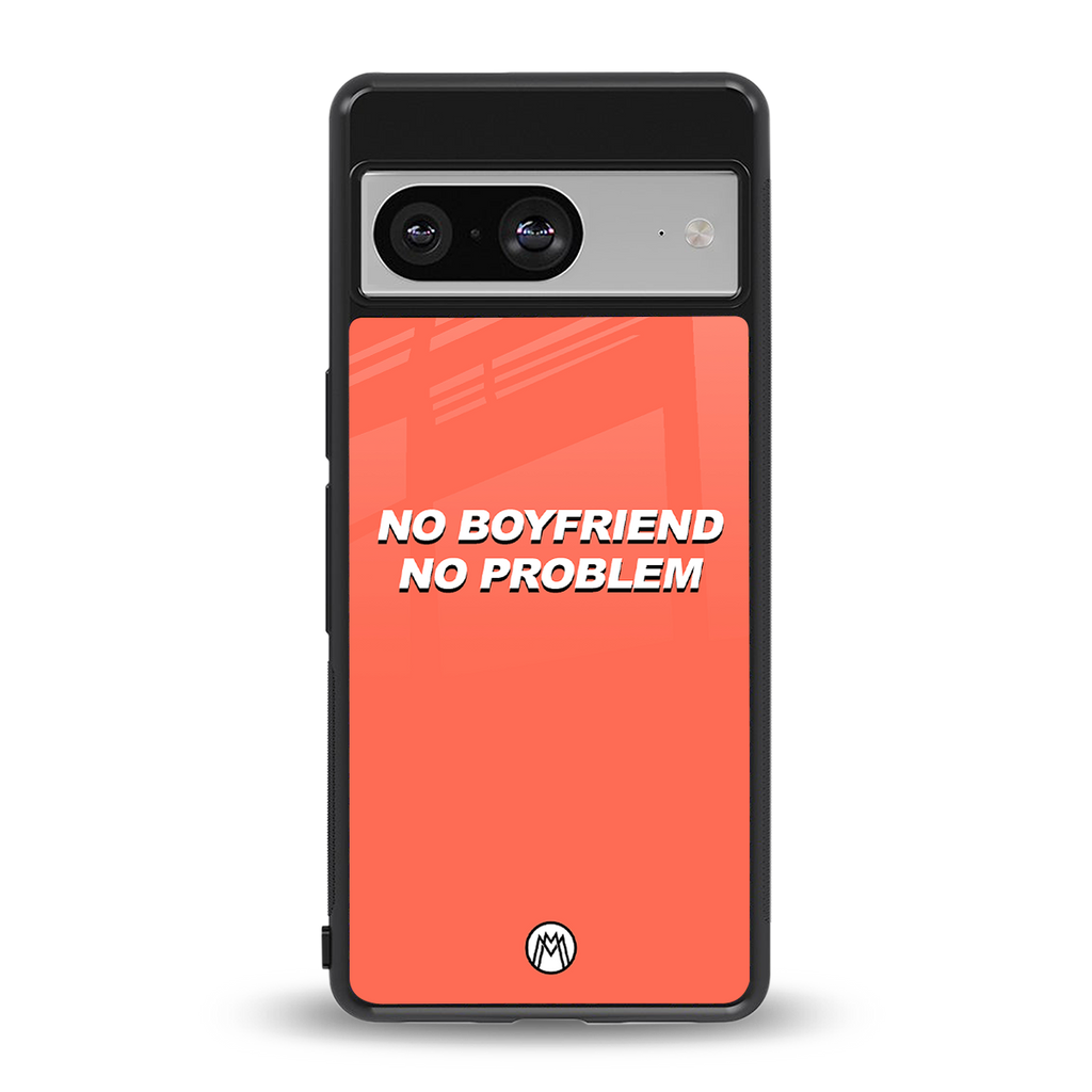 no boyfriend no problem back phone cover | glass case for Google Pixel 8