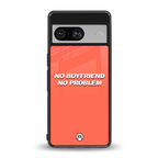 no boyfriend no problem back phone cover | glass case for Google Pixel 8