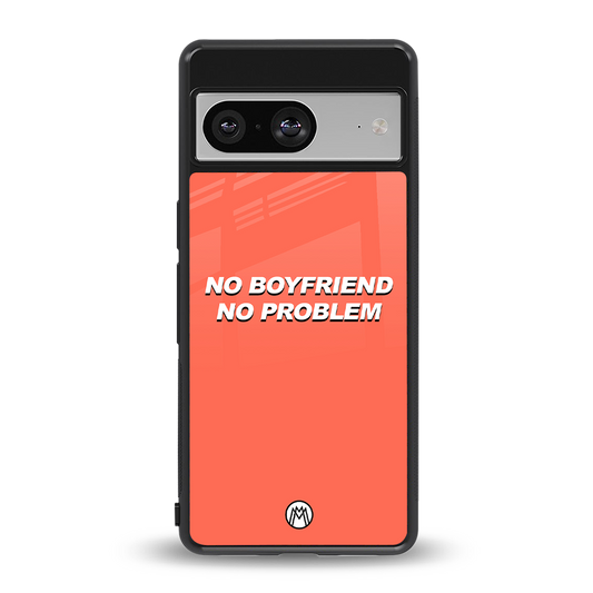 no boyfriend no problem back phone cover | glass case for Google Pixel 8