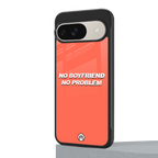 no boyfriend no problem back phone cover | glass case for google pixel 9