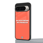 no boyfriend no problem back phone cover | glass case for google pixel 9 pro