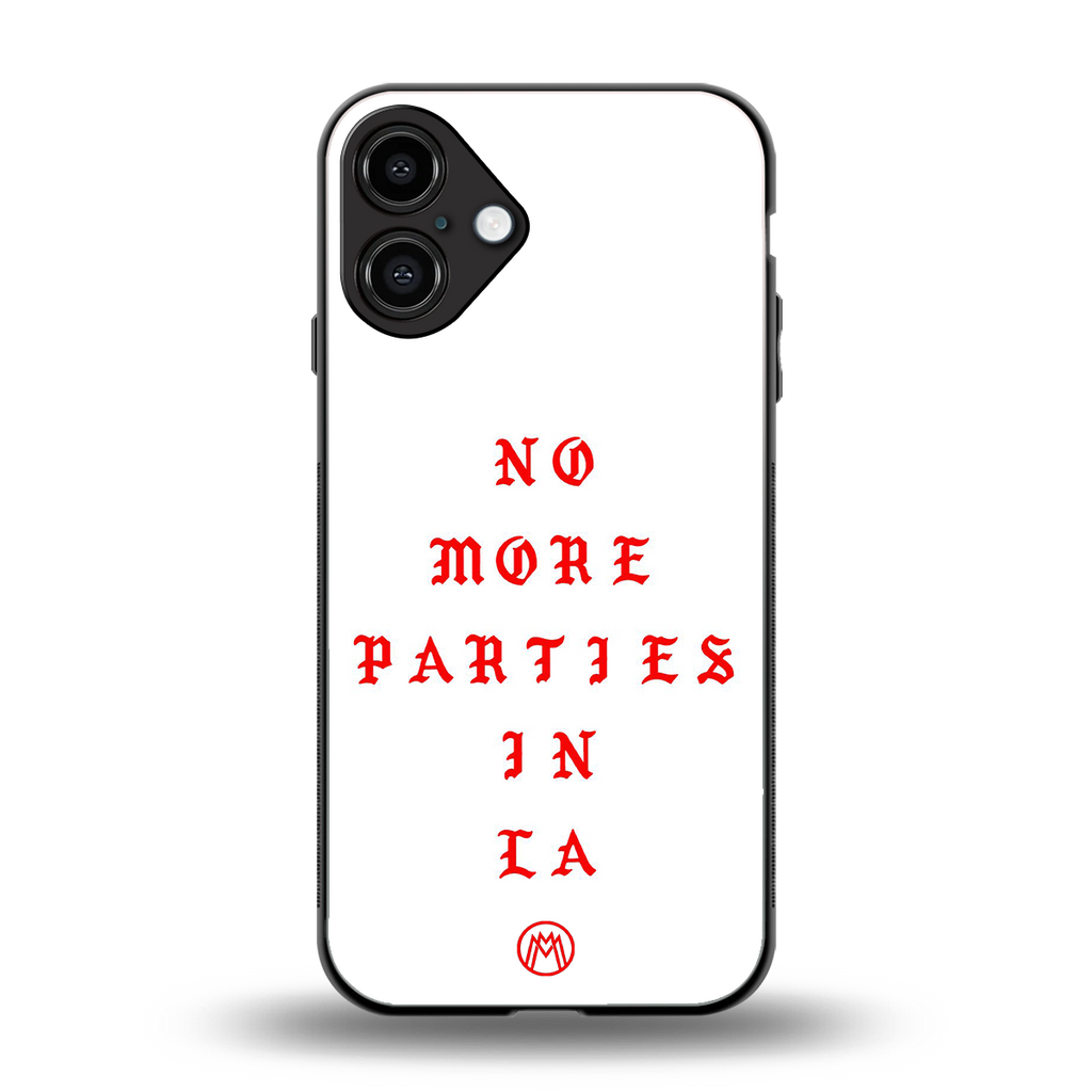 no more parties in la back phone cover | glass case for iphone 16 plus