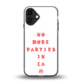 no more parties in la back phone cover | glass case for iphone 16 plus