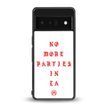 no more parties in la back phone cover | glass case for google pixel 6 pro