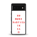 no more parties in la back phone cover | glass case for Google Pixel 6A