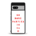 no more parties in la back phone cover | glass case for Google Pixel 7