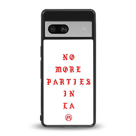 no more parties in la back phone cover | glass case for Google Pixel 7A