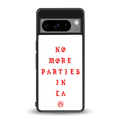 no more parties in la back phone cover | glass case for google pixel 8 pro