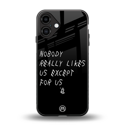 nobody likes us back phone cover | glass case for iphone 16 plus