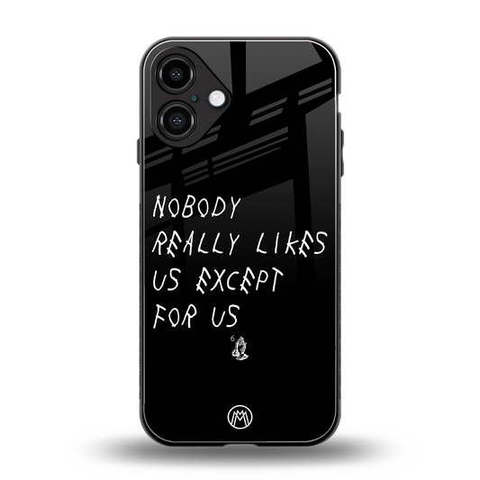 nobody likes us back phone cover | glass case for iphone 16 plus