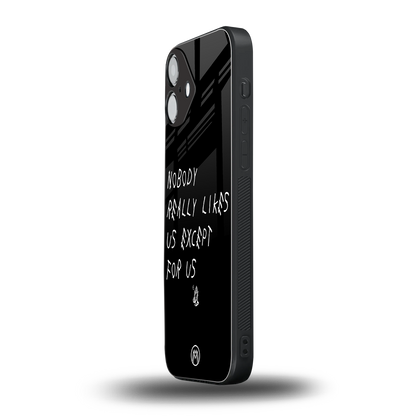 nobody likes us back phone cover | glass case for iphone 16 plus