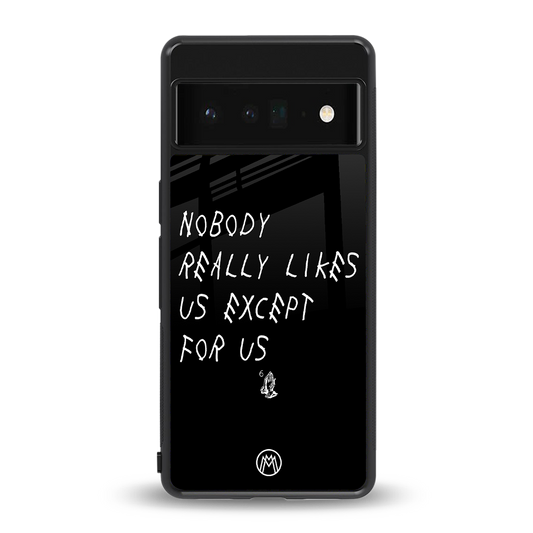 nobody likes us back phone cover | glass case for google pixel 6 pro