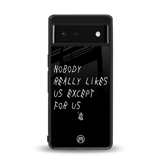 nobody likes us back phone cover | glass case for google pixel 6