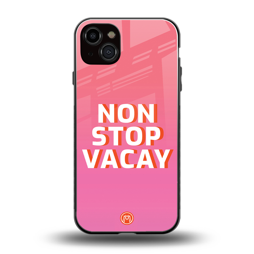 non stop vacay back phone cover | glass case for iphone 15 plus