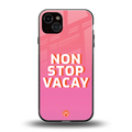 non stop vacay back phone cover | glass case for iphone 14 plus