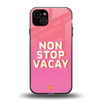 non stop vacay back phone cover | glass case for iphone 14 plus