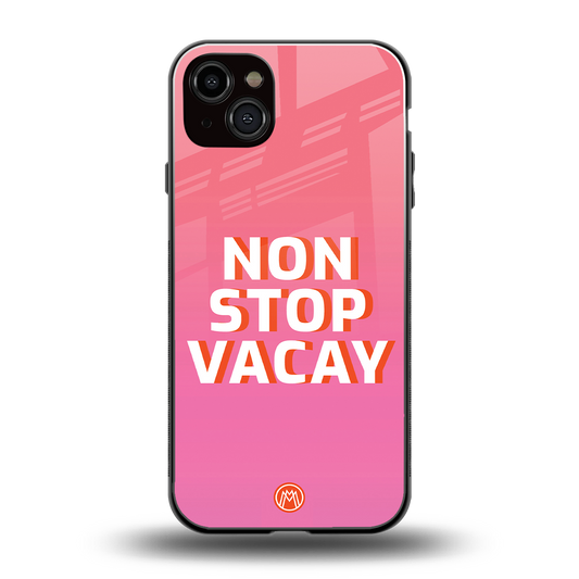 non stop vacay back phone cover | glass case for iphone 14 plus