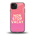 non stop vacay back phone cover | glass case for iphone 15