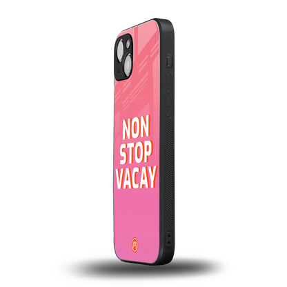 non stop vacay back phone cover | glass case for iphone 15