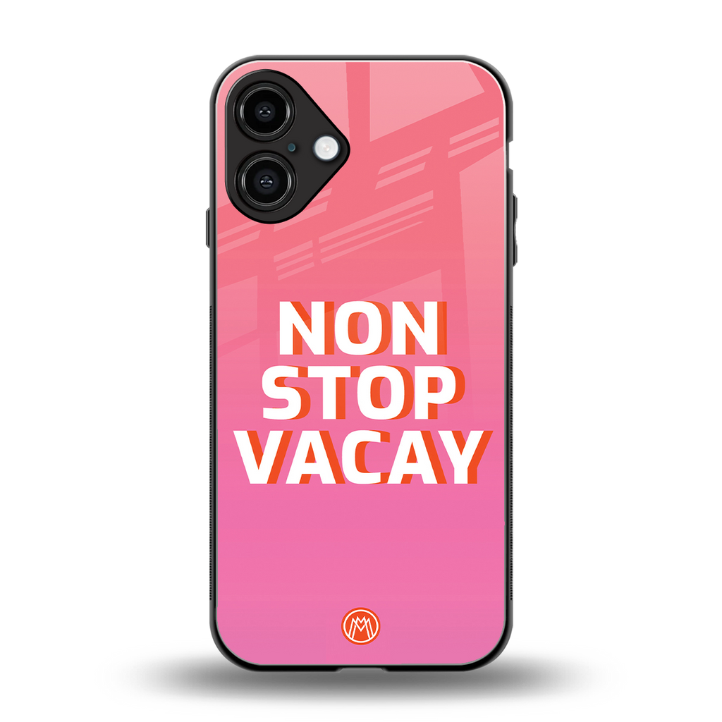 non stop vacay back phone cover | glass case for iphone 16 plus