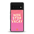 non stop vacay back phone cover | glass case for google pixel 6 pro