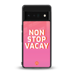 non stop vacay back phone cover | glass case for google pixel 6 pro