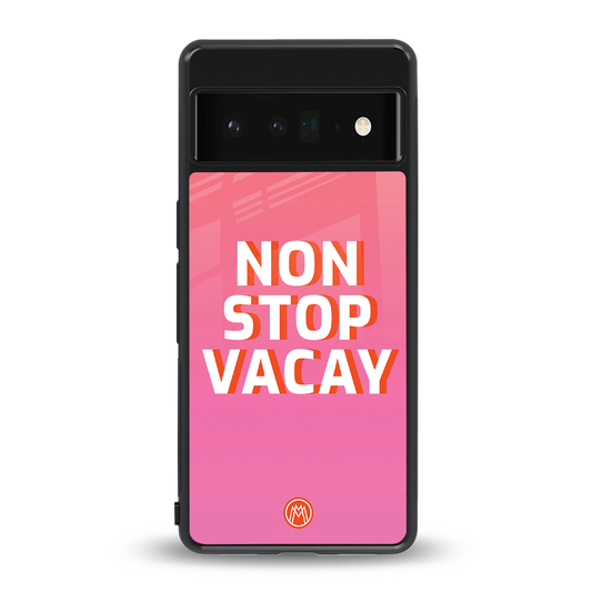 non stop vacay back phone cover | glass case for google pixel 6 pro