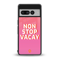 non stop vacay back phone cover | glass case for google pixel 7 pro