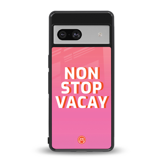 non stop vacay back phone cover | glass case for Google Pixel 7A