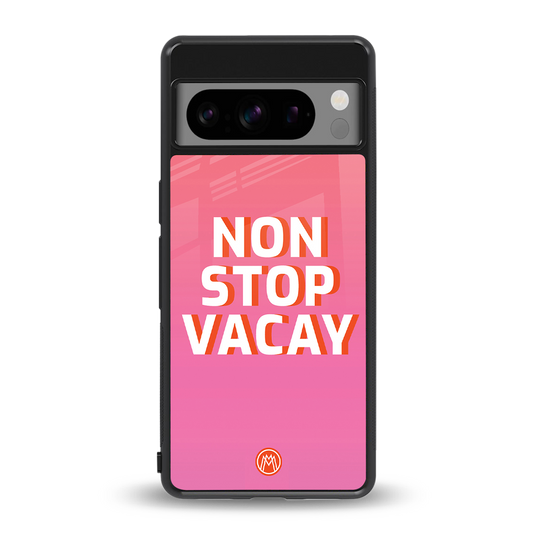 non stop vacay back phone cover | glass case for google pixel 8 pro