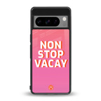 non stop vacay back phone cover | glass case for google pixel 8 pro