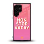 non stop vacay back phone cover | glass case for samsung galaxy s23 ultra