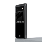 not today back phone cover | glass case for Google Pixel 6A