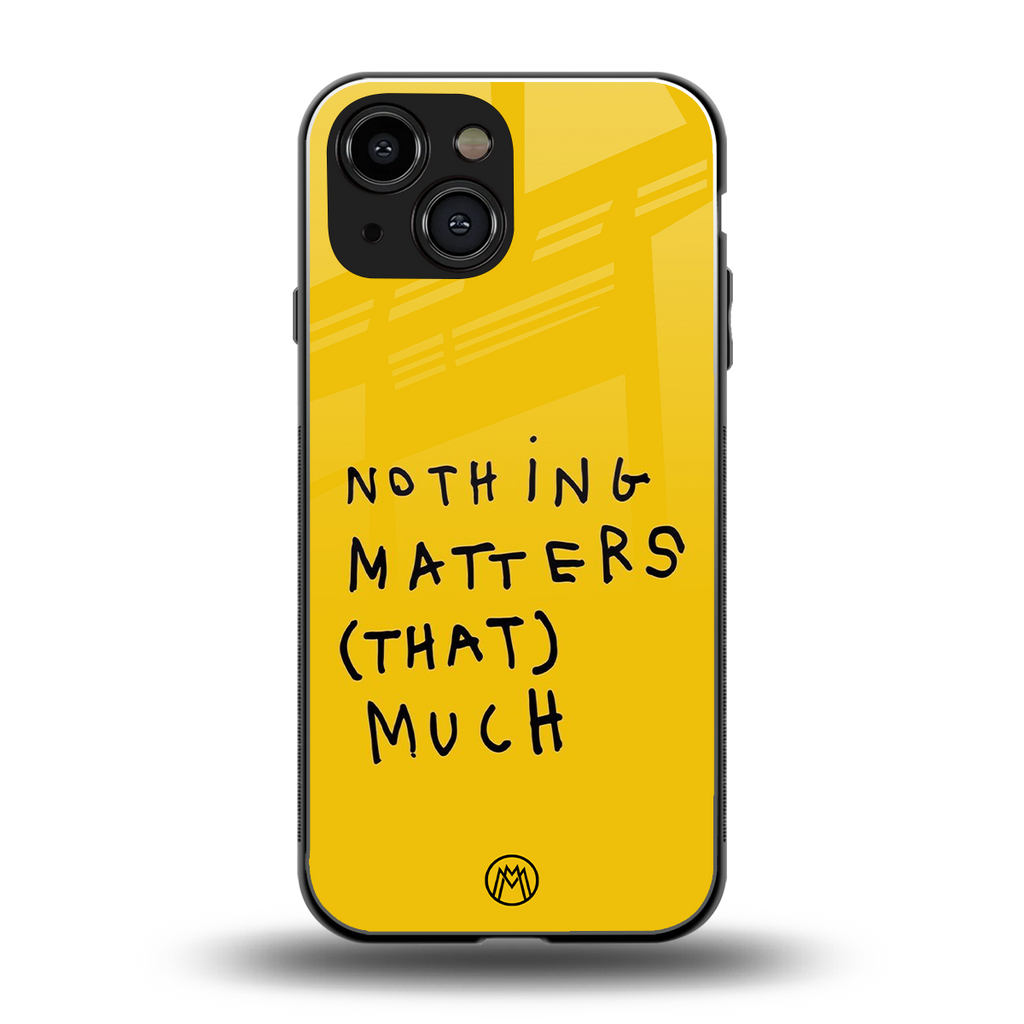 nothing matters that much back phone cover | glass case for iphone 13 mini