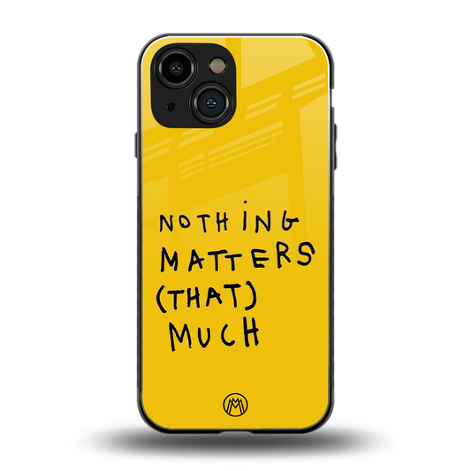 nothing matters that much back phone cover | glass case for iphone 13 mini